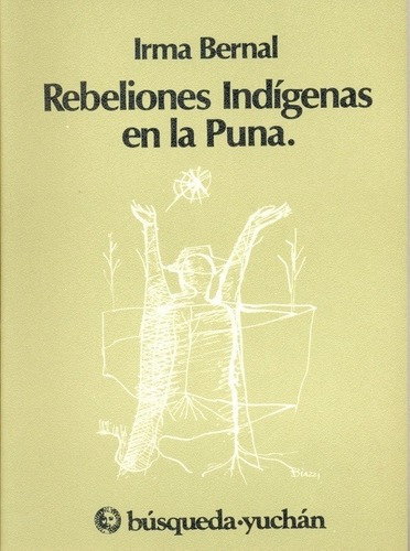 Rebeliones Indigenas En La Puna - Bernal, Irma, De Bernal, Irma. Editorial Busqueda En Español