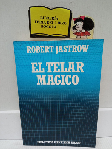 El Telar Mágico - Robert Jastrow - Ciencia - Salvat - 1985