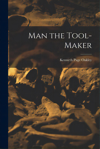 Man The Tool-maker, De Oakley, Kenneth Page 1911-. Editorial Hassell Street Pr, Tapa Blanda En Inglés