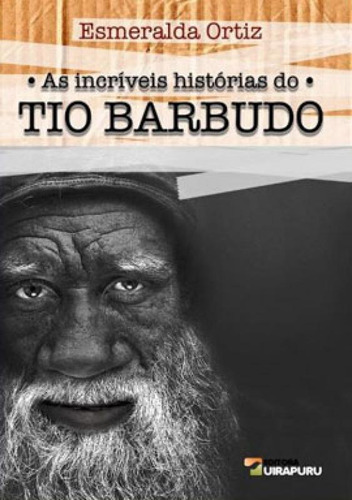 As Incríveis Histórias Do Tio Barbudo, De Ortiz, Esmeralda. Editora Uirapuru, Capa Mole Em Português