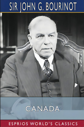 Canada (esprios Classics), De Bourinot, John G.. Editorial Blurb Inc, Tapa Blanda En Inglés