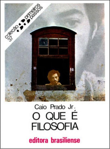 O Que E Filosofia, De Prado Jr., Caio. Editora Brasiliense, Capa Mole, Edição 1ª Edição - 1981 Em Português