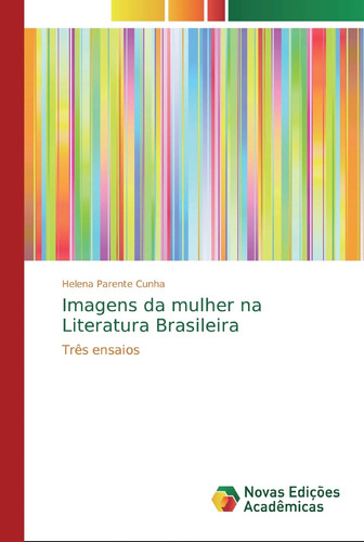Imagens Da Mulher Na Literatura Brasileira: Três Ensaios