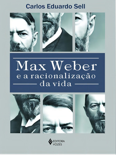 Max Weber E A Racionalização Da Vida, De Sell, Carlos Eduardo. Editora Vozes, Capa Mole, Edição 1ª Edição - 2013 Em Português