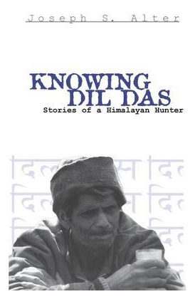 Libro Knowing Dil Das : Stories Of A Himalayan Hunter - J...