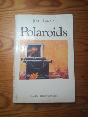 Polaroids De Jorge Lanata. Planeta. Zona Norte 