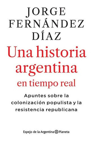 Libro - Una Historia Argentina En Tiempo Real - Jorge Fernán