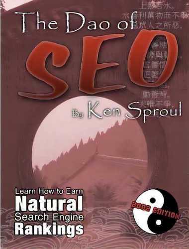 The Dao Of Seo: Learn How To Earn Natural Search Engine Rankings, De Kenneth Sproul., Vol. 1. Editorial Lulu Com, Tapa Blanda, Edición 2008 Edition En Inglés, 2008