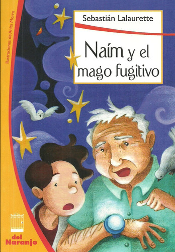 Naím Y El Mago Fugitivo: Desde Los 11 Años, De Lalaurette Sebastián. Serie N/a, Vol. Volumen Unico. Editorial Del Naranjo, Tapa Blanda, Edición 1 En Español, 2013