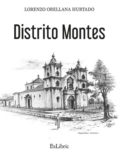 Distrito Montes, De Lorenzo Orellana Hurtado. Editorial Exlibric, Tapa Blanda En Español, 2023