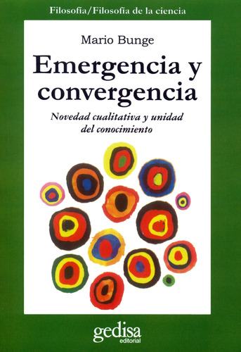 Emergencia y convergencia: Novedad cualitativa y unidad del conocimiento, de Bunge, Mario. Serie Cla- de-ma Editorial Gedisa en español, 2015