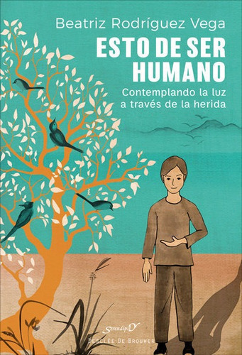 Esto De Ser Humano. Contemplando La Luz A Travãâ©s De La Herida, De Rodríguez Vega, Beatriz. Editorial Desclee De Brouwer, Tapa Blanda En Español