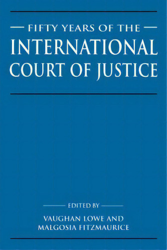 Fifty Years Of The International Court Of Justice : Essays In Honour Of Sir Robert Jennings, De Vaughan Lowe. Editorial Cambridge University Press, Tapa Dura En Inglés