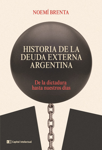 Historia De La Deuda Externa Argentina -edicion 2022 - Noemí