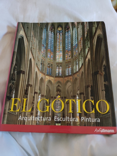 Libro El Gótico: Arquitectura, Escultura Y Pintura 