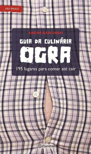 Guia da culinária ogra - 195 lugares para comer, de Barcinski, Andre. Editora Planeta do Brasil Ltda., capa mole em português, 2012