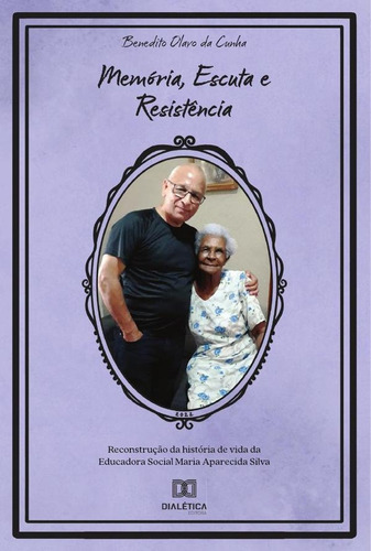 Memória, Escuta E Resistência, De Benedito Olavo Da Cunha. Editorial Dialética, Tapa Blanda En Portugués, 2022