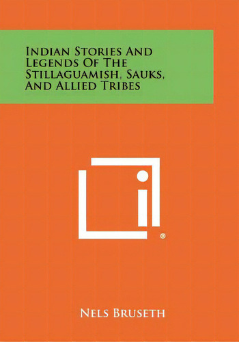 Indian Stories And Legends Of The Stillaguamish, Sauks, And Allied Tribes, De Bruseth, Nels. Editorial Literary Licensing Llc, Tapa Blanda En Inglés
