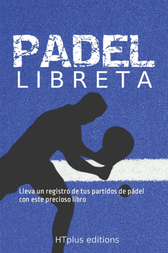 Libro: Padel Libreta: Lleva Un Registro De Tus Partidos De P