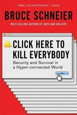 Click Here To Kill Everybody : Security And Survival In A Hy