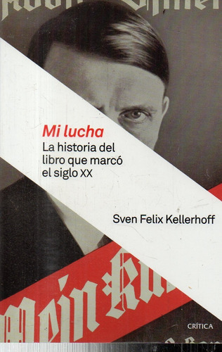 Kellerhoff  Mi Lucha Historia Del Libro Que Marco Siglo Xx 