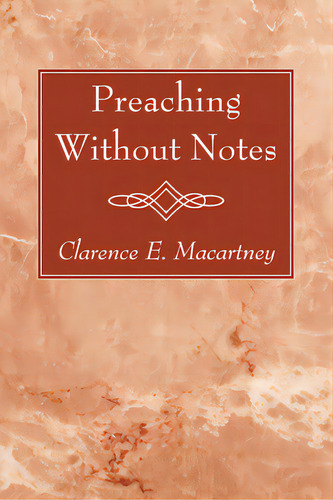 Preaching Without Notes, De Macartney, Clarence E.. Editorial Wipf & Stock Publ, Tapa Blanda En Inglés