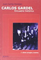 Comprar Carlos Gardel Encuadre Historico, De Juan Carlos Esteban. E