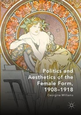 Politics And Aesthetics Of The Female Form, 1908-1918 - G...