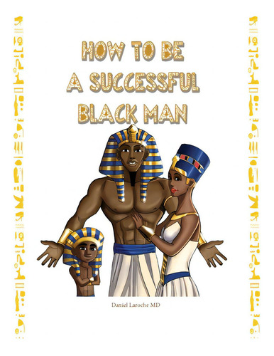 How To Be A Successful Black Man, De Laroche, Daniel., Vol. 1. Editorial Lightning Source Inc, Tapa Blanda En Inglés