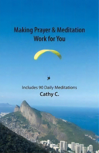 Making Prayer & Meditation Work For You, De Cathy C. Editorial Balboa Press, Tapa Blanda En Inglés