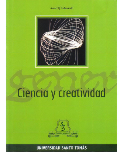 Ciencia Y Creatividad: Ciencia Y Creatividad, De Andrzèj Lukomski. Serie 9586315913, Vol. 1. Editorial U. Santo Tomás, Tapa Blanda, Edición 2009 En Español, 2009