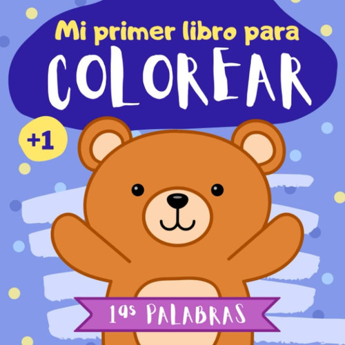 Libro: Mi Primer Libro Para Colorear 1 Año: Mis Primeras Pal