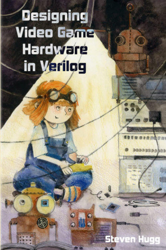 Libro Designing Video Game Hardware In Verilog, En Ingles