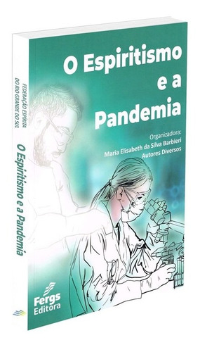 O Espiritismo e a Pandemia, de  Barbieri, Maria Elisabeth. Editora Federação Espírita do Rio Grande do Sul, capa mole em português, 2021