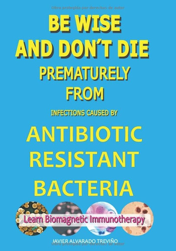 Libro: Be Wise And Don´t Die Prematurely From Antibiotic Res