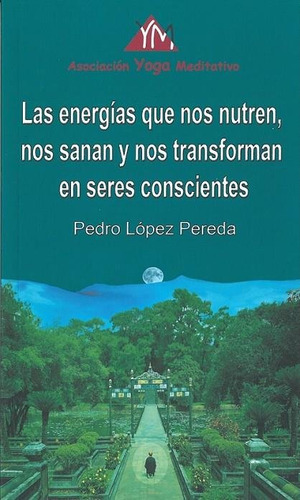 Las Energias Que Nos Nutren Nos Sanan Y Nos Transforman En, De Pedro Lopez Pereda. Editorial Sangha Yoga En Español, 2024