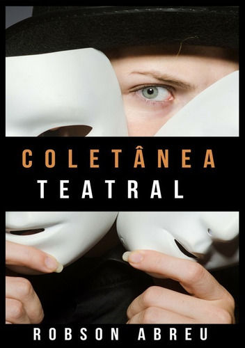 Coletânea Teatral: Textos Teatrais Diversos, De Robson Campos De Abreu. Série Não Aplicável, Vol. 1. Editora Clube De Autores, Capa Mole, Edição 1 Em Português, 2013