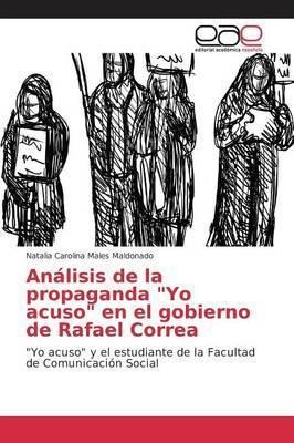 Analisis De La Propaganda Yo Acuso En El Gobierno De Rafa...