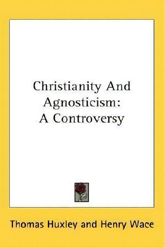 Christianity And Agnosticism, De Henry Wace. Editorial Kessinger Publishing, Tapa Blanda En Inglés