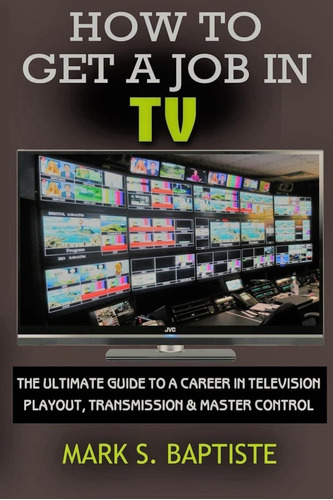 Libro: How To Get A Job In Tv: The Ultimate Guide To A In &