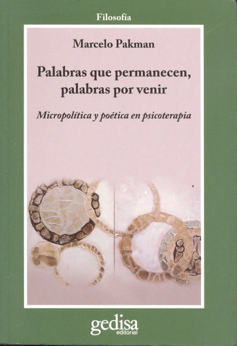 Palabras que permanecen palabras por venir: Micropolítica y poética en psicoterapia, de Pakman, Marcelo. Serie Cla- de-ma Editorial Gedisa en español, 2010