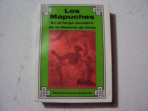 Los Mapuches En El Largo Sendero De La Historia De Chile