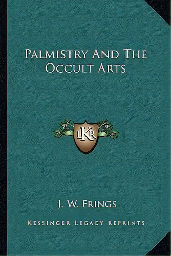 Palmistry And The Occult Arts, De J W Frings. Editorial Kessinger Publishing, Tapa Blanda En Inglés