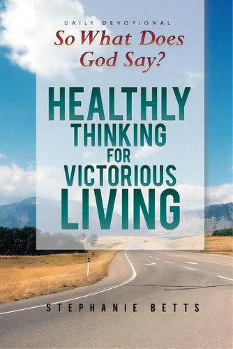 So What Does God Say?: Healthy Thinking For Victorious Living, De Betts, Stephanie. Editorial Lightning Source Inc, Tapa Blanda En Inglés