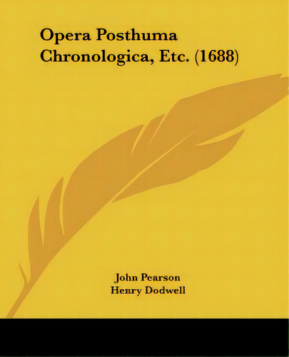 Opera Posthuma Chronologica, Etc. (1688), De Pearson, John. Editorial Kessinger Pub Llc, Tapa Blanda En Inglés