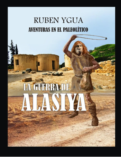 Libro: La Guerra De Alasiya: Aventuras En El Paleolítico (sp