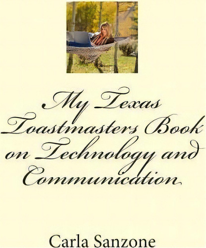 My Texas Toastmasters Book On Technology And Communication, De Carla Sanzone. Editorial Createspace Independent Publishing Platform, Tapa Blanda En Inglés