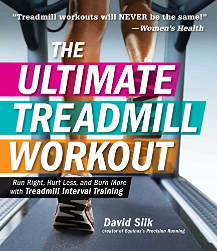 The Ultimate Treadmill Workout Run Right, Hurt Less, And Bur