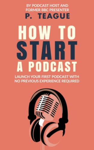How To Start A Podcast: Launch A Podcast For Free With No Previous Experience, De Teague, P. Editorial Clixeo Publishing, Tapa Blanda En Inglés