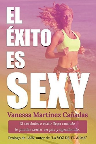 El Éxito Es Sexy: El Verdadero Éxito Llega Cuando Puedes